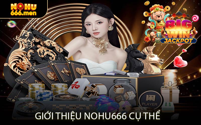 Giới Thiệu NOHU666 Cụ Thể