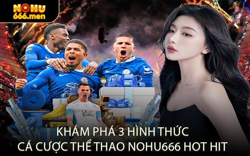 Khám Phá 3 Hình Thức Cá Cược Thể Thao NOHU666 Hot Hit