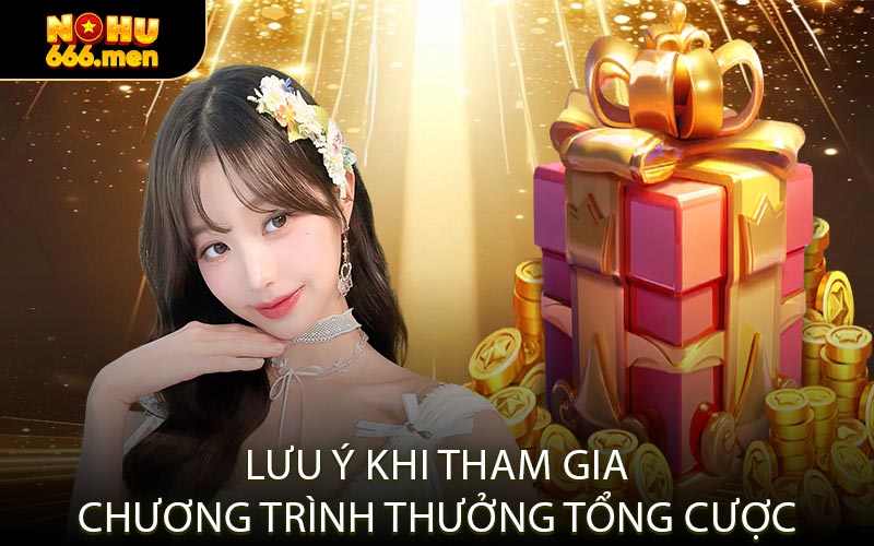 Lưu Ý Khi Tham Gia Chương Trình Thưởng Tổng Cược
