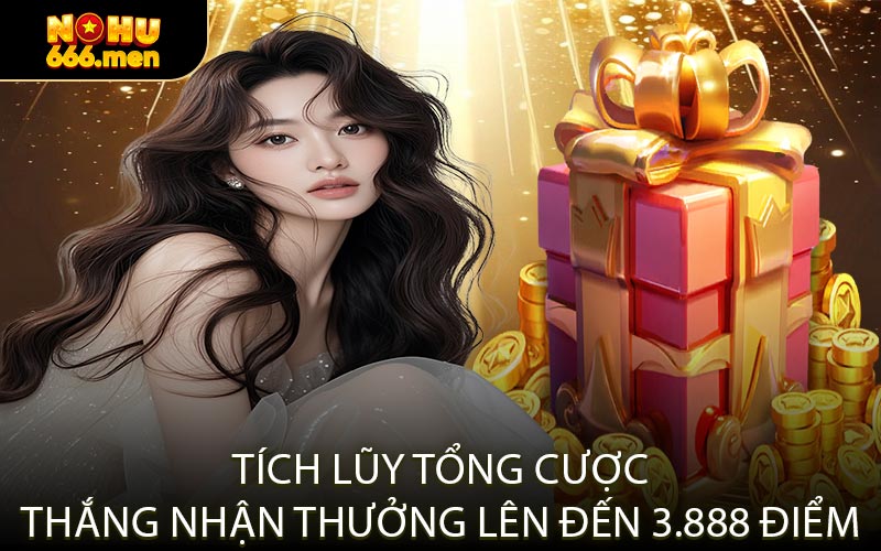 Tích Lũy Tổng Cược Thắng Nhận Thưởng Lên Đến 3.888 Điểm