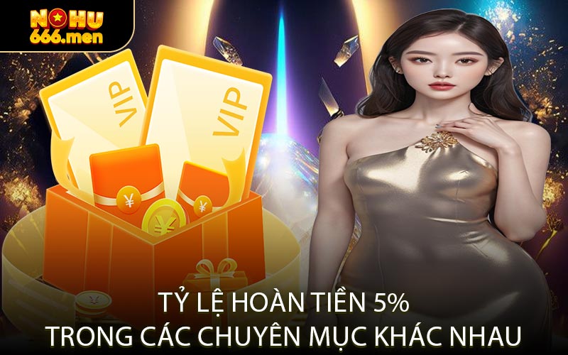 Tỷ Lệ Hoàn Tiền 5% trong Các Chuyên Mục Khác Nhau